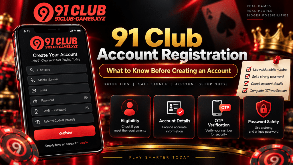 91 Club Account Registration: What to Know Before Creating an Account